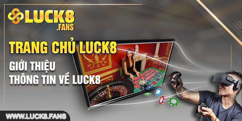 Giới thiệu thông tin về Luck8