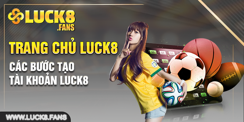 Các bước tạo tài khoản Luck8