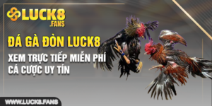 Đá Gà Đòn LUCK8- Xem Trực Tiếp Miễn Phí, Cá Cược Uy Tín