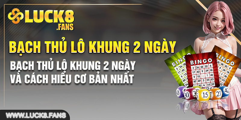 Bạch thủ lô khung 2 ngày và cách hiểu cơ bản nhất