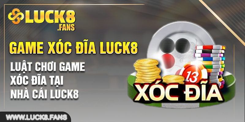 Luật chơi game xóc đĩa tại nhà cái LUCK8