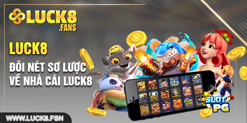 Đôi nét sơ lược về nhà cái Luck8