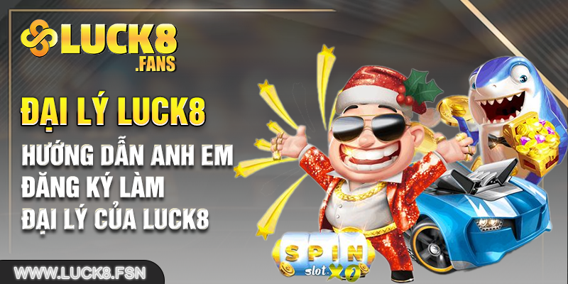 Hướng dẫn anh em đăng ký làm đại lý của Luck8