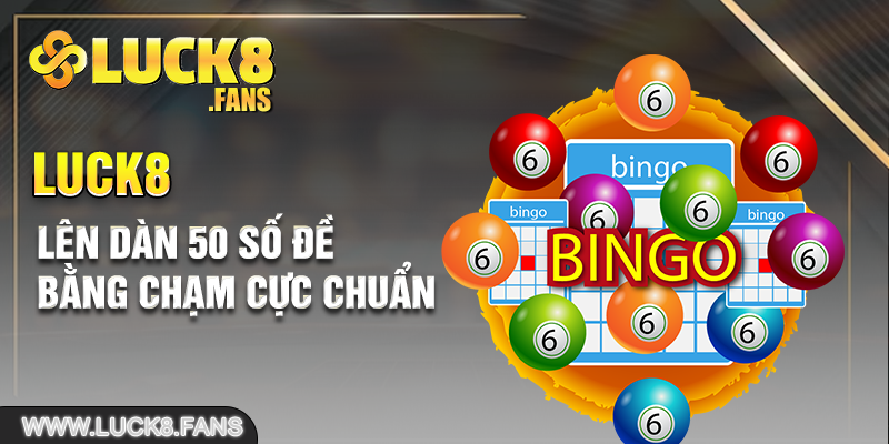 Lên dàn 50 số đề bằng chạm cực chuẩn