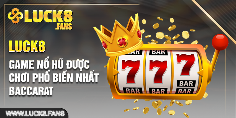 Game nổ hũ được chơi phổ biến nhất: Baccarat