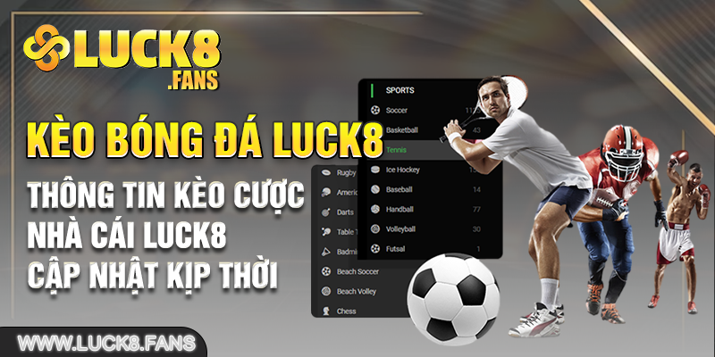 Thông tin kèo cược nhà cái LUCK8 cập nhật kịp thời